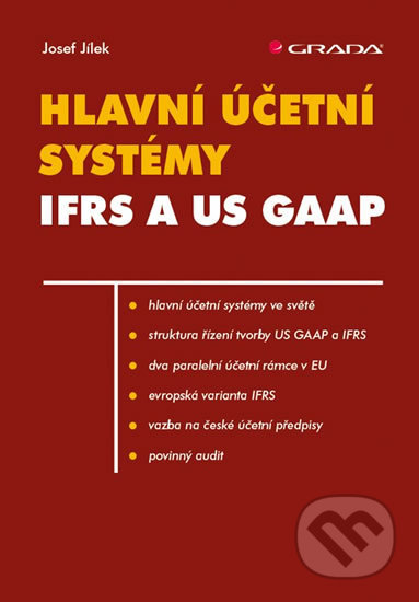 Hlavní účetní systémy IFRS a US GAAP - Josef Jílek, Grada, 2018