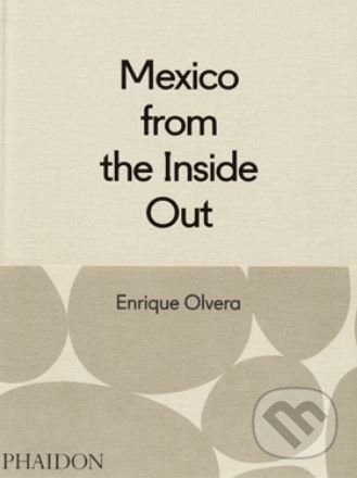 Mexico from the Inside Out - Enrique Olvera, Phaidon, 2015