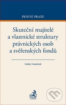 Skuteční majitelé a vlastnické struktury právnických osob a svěřenských fondů - Ondřej Vondráček, C. H. Beck, 2018