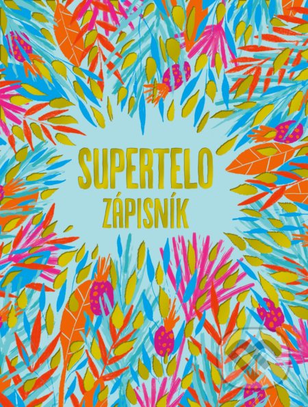 Supertelo - zápisník - Tina Zlatoš Turnerová, Vlado Zlatoš, Fortuna Libri, 2018