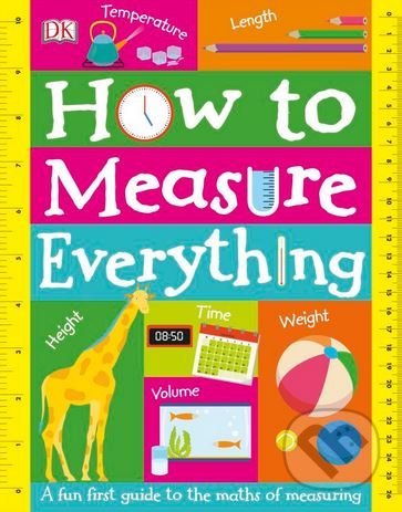 How to Measure Everything, Dorling Kindersley, 2018