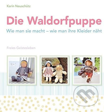 Die Waldorfpuppe - Karin Neuschütz, Freies Geistesleben, 2012