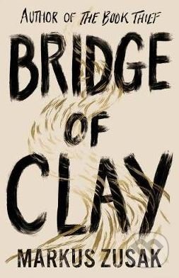 Bridge of Clay - Markus Zusak, Doubleday, 2018