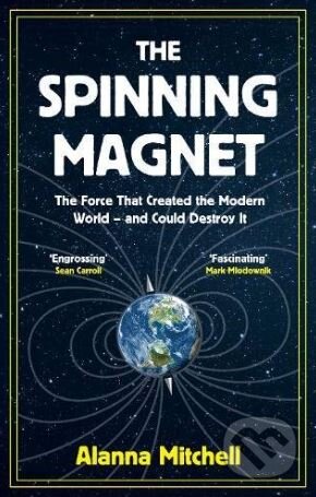 The Spinning Magnet - Alanna Mitchell, Oneworld, 2018