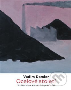 Ocelové století - Vadim Damier, Nakladatelství Anarchistické federace, 2018