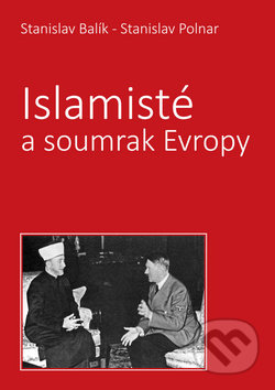 Islamisté a soumrak Evropy - Stanislav Polnar, Stanislav Balík, Bodyart Press, 2018