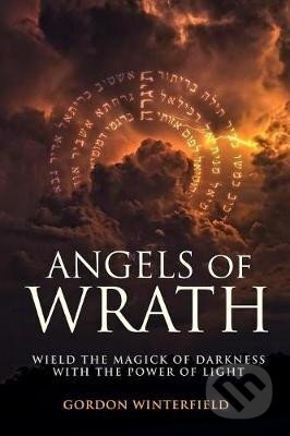 Kniha: Angels of Wrath: Wield the Magick of Darkness with the Power of Light (Gordon Winterfield). Independent Media Publishing, 2017