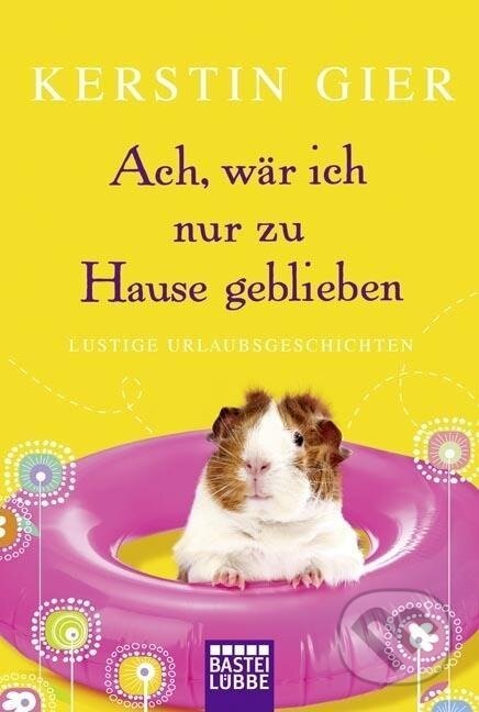 Kniha: Ach, wär ich nur zu Hause geblieben (Kerstin Gier). Lübbe, 2015