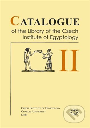 Kniha: Catalogue of the Library of the Czech Institute of Egyptology (II.) (Jiřina Růžová). Libri, 2006