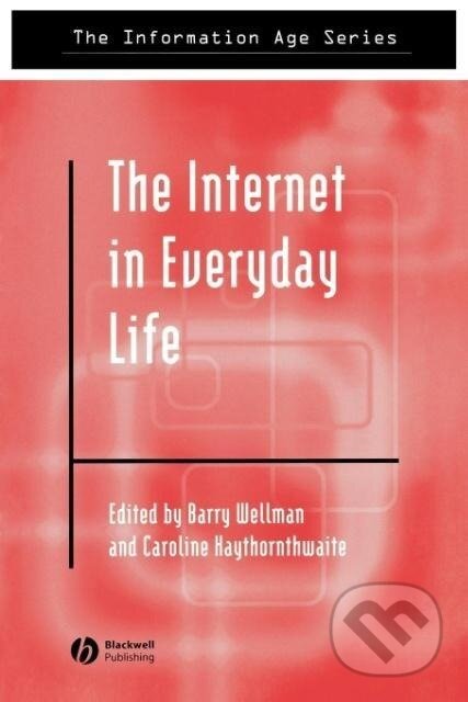 Kniha: Internet Everyday Life (Wellman). John Wiley & Sons, 2002