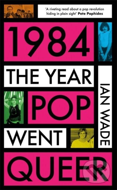 1984: The Year Pop Went Queer - Ian Wade - kniha z kategorie Umění, design a architektura
