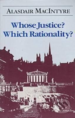 Kniha: Macintyre, A: Whose Justice? Which Rationality? (Alasdair Macintyre). University of Notre Dame, 1988