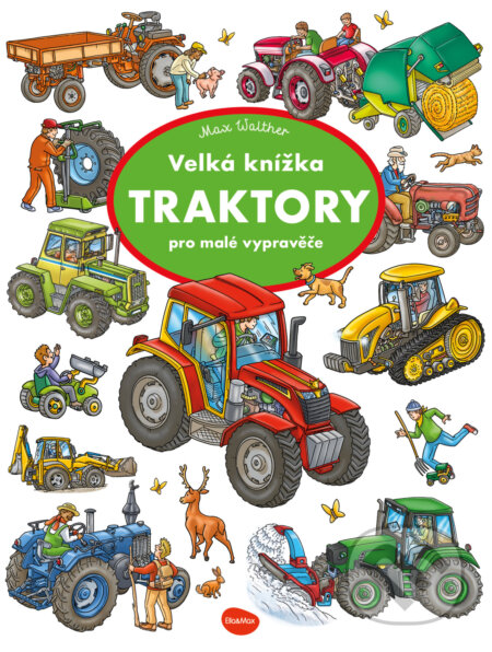 Kniha: Velká knížka - TRAKTORY pro malé vypravěče (Max Walther)