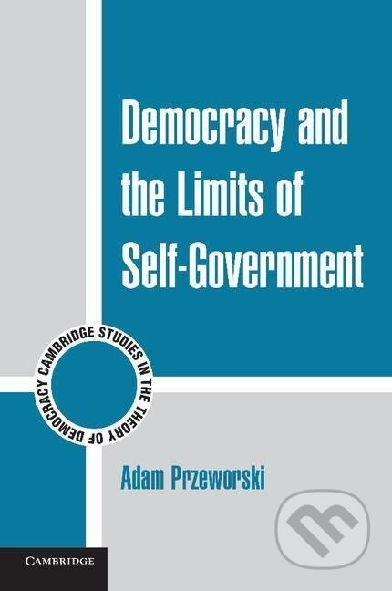 Kniha: Democracy and the Limits of Self-Government (Adam Przeworski). Cambridge University Press, 2014