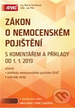 Kniha: Zákon o nemocenském pojištění s komentářem a příklady od 1. 1. 2013 (Jan Přib a Marta Ženíšková). ANAG, 2013