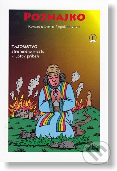 Kniha: Poznajko - Tajomstvo strateného mesta - Lótov príbeh (Roman a Iveta Topolčanyovci). Tranoscius, 2015