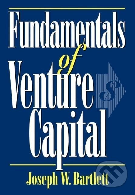 Kniha: Fundamentals of Venture Capital (Joseph W. Bartlett). , 1999