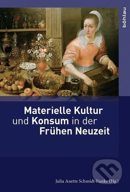Kniha: Materielle Kultur und Konsum in der Frühen Neuzeit (Julia Anette Schmidt-Funke). Böhlau, 2019