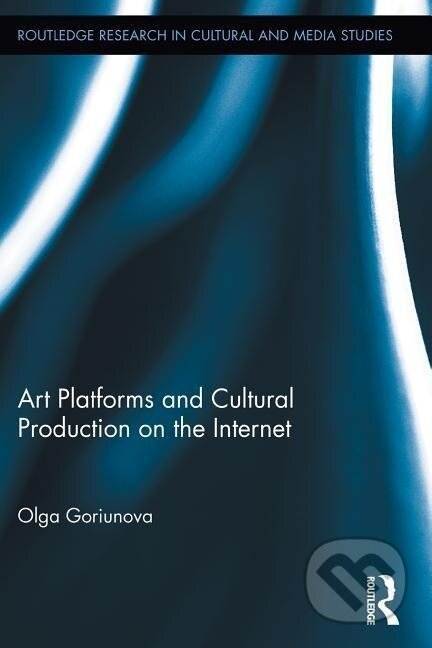 Kniha: Art Platforms and Cultural Production on the Internet (Olga Goriunova). Routledge, 2013
