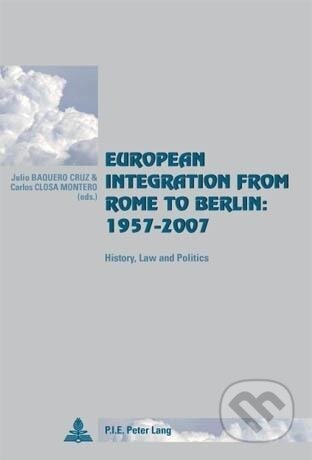 Kniha: European Integration from Rome to Berlin: 1957-2007 (Julio Baquero Cruz). Pie, 2009