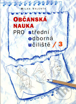 Kniha: Občanská nauka pro střední odborná učiliště 3 (Milan Valenta). Votobia, 2005