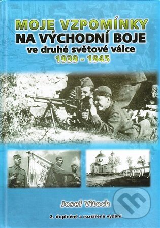 Kniha: Moje vzpomínky na východní boje ve druhé světové válce 1939-1945 (Josef Vitoch)