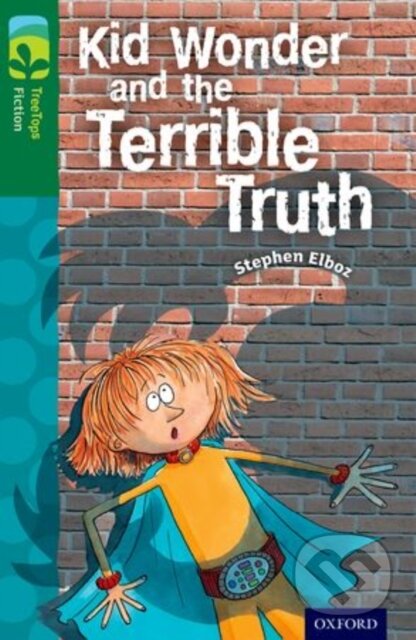 Kniha: Oxford Reading Tree TreeTops Fiction: Level 12 More Pack B: Kid Wonder and the Terrible Truth (Stephen Elboz). Oxford University Press, 2014