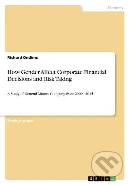 Kniha: How Gender Affect Corporate Financial Decisions and Risk Taking (Richard Ondimu). Grin, 2017