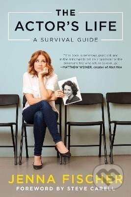 Kniha: The Actor´s Life: A Survival Guide (Jenna Fischer). BenBella Books, 2017