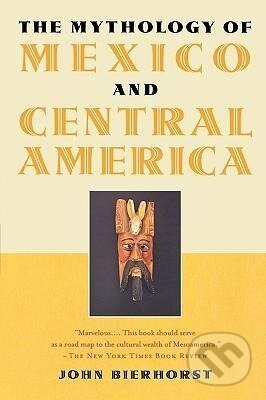 Kniha: The Mythology of Mexico and Central America (John Bierhorst). Oxford University Press, 2002