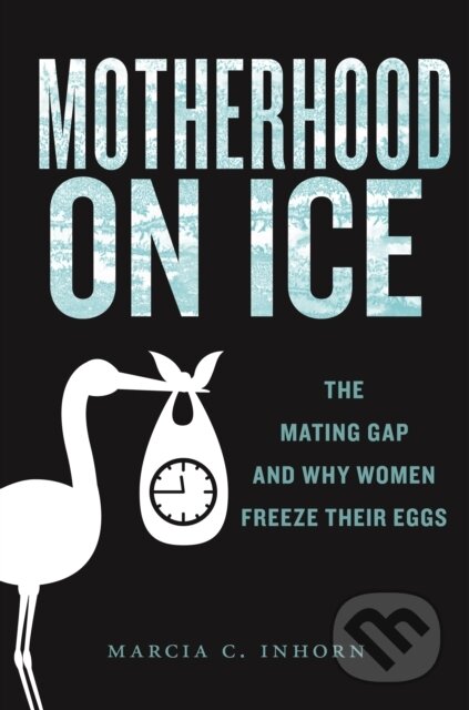 Kniha: Motherhood on Ice (Marcia C. Inhorn)