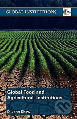Kniha: Global Food and Agricultural Institutions (D. John Shaw). Routledge, 2008