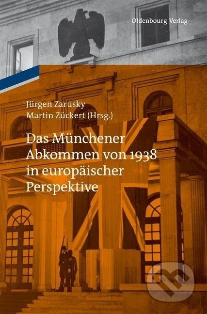 Kniha: Das Münchener Abkommen von 1938 in europäischer Perspektive (Martin Zückert). De Gruyter, 2013