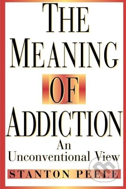 Kniha: Meaning Addiction Unconventional 98 P (Peele). John Wiley & Sons, 1998