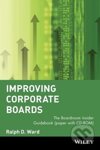 Kniha: Improving Corporate Boards (Ralph D. Ward). John Wiley & Sons, 2000