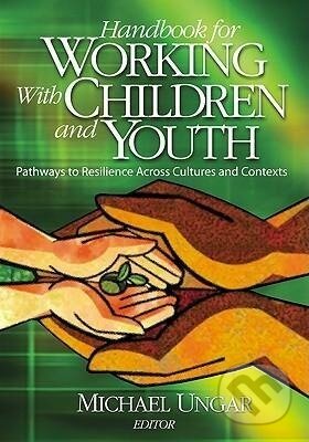 Kniha: Handbook for Working with Children and Youth (Michael Ungar). Sage Publications, 2005