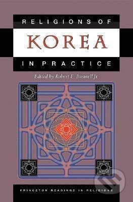 Kniha: Religions of Korea in Practice (Robert E. Buswell). Princeton University Press, 2006