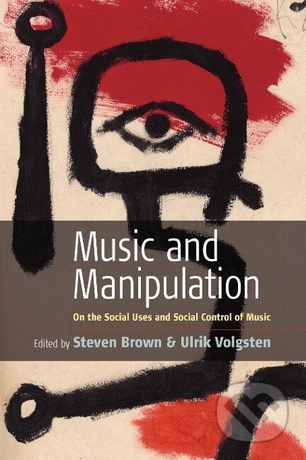 Kniha: Music and Manipulation (Steven Brown). Berghahn Books, 2006