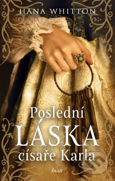 Kniha: Poslední láska císaře Karla (Hana Whitton). Ikar CZ, 2026