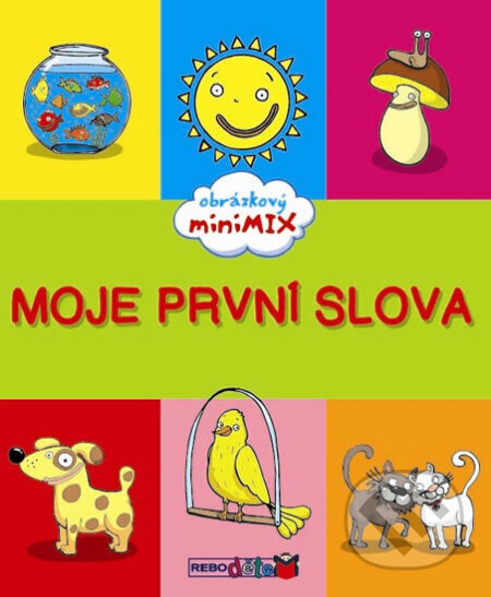 Kniha: Moje první slova - Obrázkový miniMIX-2.vydání (neuvedený autor). Rebo, 2014