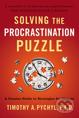 Solving the Procrastination Puzzle : A Concise Guide to Strategies For Change