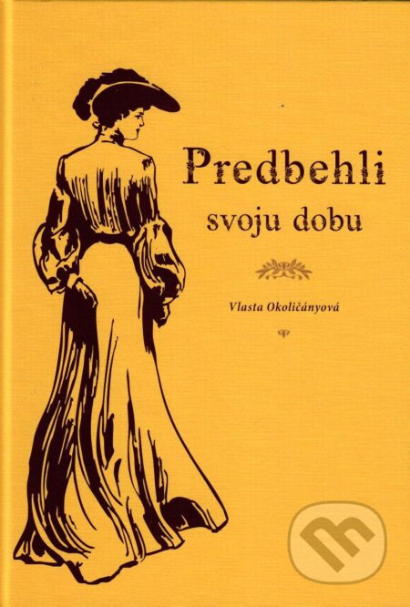 Kniha: Predbehli svoju dobu (Vlasta Okoličányová)