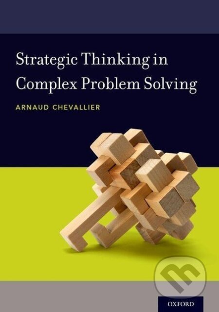 Kniha: Strategic Thinking in Complex Problem Solving (Arnaud Chevallier). , 2016