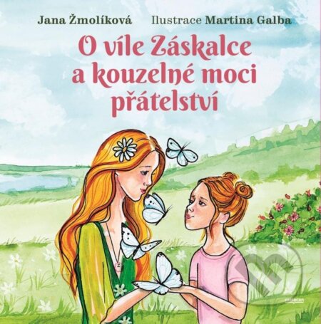 Kniha: O víle Záskalce a kouzelné moci přátelství (Jana Žmolíková)