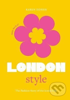 Kniha: Little Book of London Style: The fashion story of the iconic city (Karen Homer). , 2022