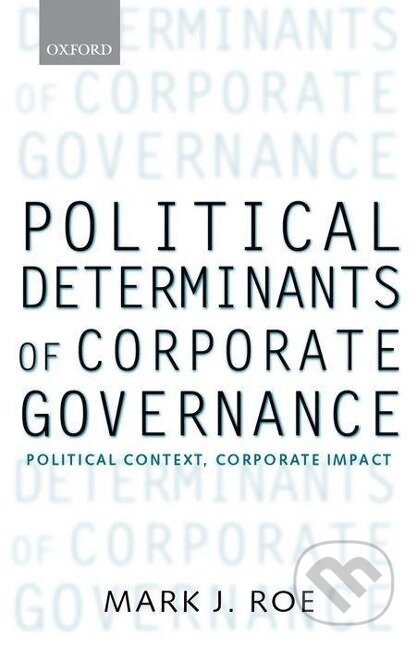 Kniha: Political Determinants of Corporate Governance (Mark J. Roe). OUP Oxford, 2006
