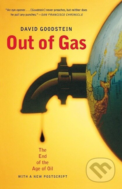 Kniha: Goodstein, D: Out of Gas - The End of the Age of Oil (David Goodstein). W. W. Norton & Company, 2005