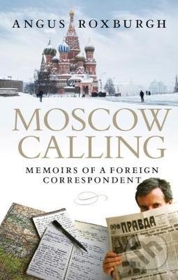 Moscow Calling - Angus Roxburgh, Birlinn, 2017