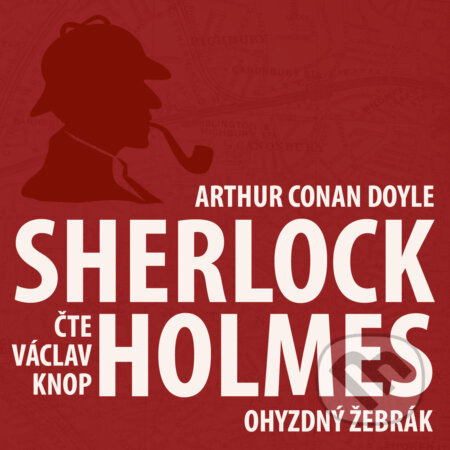 Audiokniha: Dobrodružství Sherlocka Holmese 6 - Ohyzdný žebrák (Arthur Conan Doyle). Kanopa, 2018