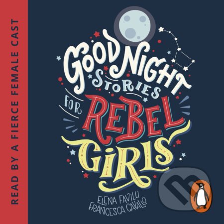 Good Night Stories for Rebel Girls - Elena Favilli, Penguin Books, 2018